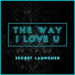 The Way I Love U - Single by Secret Launcher | Spotify The Way I Love U