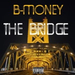 The Bridge - Single by B-Money | Spotify The Bridge