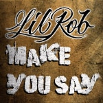 Make You Say - song by Lil Rob | Spotify Make You Say