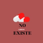 No Existe - song by LUIS H | Spotify No Existe