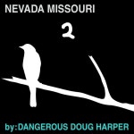 Nevada Missouri, Pt. 2 - song by Dangerous Doug Harper | Spotify Nevada Missouri, Pt. 2