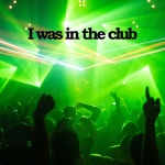 I was in the club - Compilation by Various Artists | Spotify I was in the club