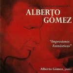 Alberto Gómez: Impresiones Fantásticas. Integral de la Obra para Piano (Vol 1) - Album by Alberto Gómez Fernández, Alberto... 