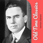 Old Time Classics - Single by Vernon Dalhart | Spotify Old Time Classics
