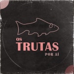 Por Aí - Single by Os Trutas | Spotify Por Aí