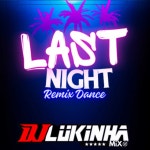 Last Night (Remix Dance) - Single by DJ Lukinha Mix | Spotify Last Night (Remix Dance)