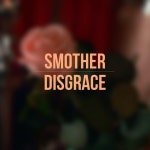 Disgrace - song and lyrics by Smother | Spotify Disgrace