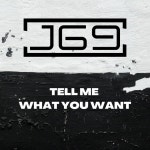 Tell Me What You Want - song and lyrics by J69 | Spotify Tell Me What You Want