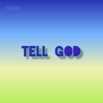 Tell God - song and lyrics by S, EGO | Spotify Tell God