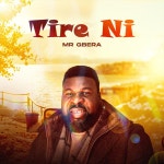 Tire Ni - song by Mr Gbera | Spotify Tire Ni