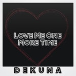 Love Me One More Time - song and lyrics by DEKUNA | Spotify Love Me One More Time
