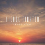 Fierce Fighter - Single by Denise Latray | Spotify Fierce Fighter