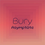 Bury Asymptote - Compilation by Various Artists | Spotify Bury Asymptote