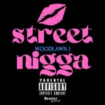 Street Nigga - Single by WoodLawn J | Spotify Street Nigga