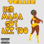 HER MAMA GOT A$$ TOO - song and lyrics by Tellie | Spotify HER MAMA GOT A$$ TOO