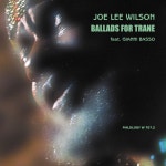 Ballads for Trane (feat. Gianni Basso) - Album by Joe Lee Wilson | Spotify