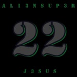 22 - song and lyrics by ALI3N SUP3R J3SUS | Spotify 22