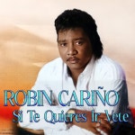 Si Te Quieres Ir Vete - Album by Robin Cariño | Spotify