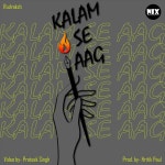 Kalam se aag - Single by Rudraksh, Hritik Paul, Kuxh Beats | Spotify Kalam se aag