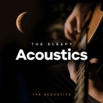 The Sleepy Acoustics - Album by The Acoustics | Spotify The Sleepy Acoustics