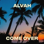 Come Over - song by Alvah | Spotify Come Over