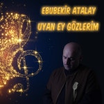 Uyan Ey Gözlerim - song and lyrics by Ebubekir Atalay | Spotify Uyan Ey Gözlerim