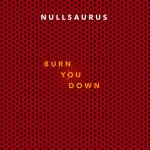 Burn You Down - song and lyrics by Nullsaurus | Spotify Burn You Down