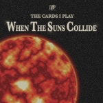 When the Suns Collide - song by The Cards I Play | Spotify When the Suns Collide