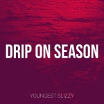 Drip on Season - Album by Youngest Slizzy | Spotify Drip on Season