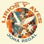 LIRIOS Y AVES (MATEO 6 PT II) - song and lyrics by Jona Regal | Spotify LIRIOS Y AVES (MATEO 6 PT II)