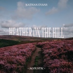 Heather On The Hill (Acoustic Version) - Single by Nathan Evans | Spotify Heather On The Hill (Acoustic Version)