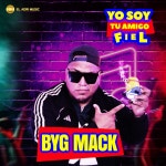 Yo Soy Tu Amigo Fiel - Single by BYG MACK | Spotify Yo Soy Tu Amigo Fiel
