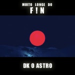 MUITO LONGE DO F!N - Single by DK O ASTRO | Spotify MUITO LONGE DO F!N