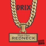 High Class Redneck - song and lyrics by Drix | Spotify High Class Redneck