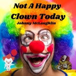 Not a Happy Clown Today - Album by Johnny McLaughlin | Spotify