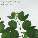 Take Sometimes - Single by Banned Music | Spotify Take Sometimes