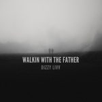 Walkin With The Father - Single by Dizzy Livv | Spotify Walkin With The Father