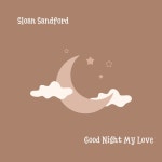 Good Night My Love - song and lyrics by Sloan Sandford | Spotify Good Night My Love