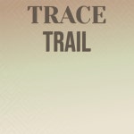 Trace Trail - Compilation by Various Artists | Spotify Trace Trail