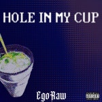 HOLE IN MY CUP - Single by EgoRaw | Spotify HOLE IN MY CUP