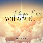 I Hope I See You Again - Single by Airic Knight | Spotify I Hope I See You Again