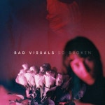 So Broken - Single by Bad Visuals | Spotify So Broken