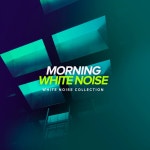 Morning White Noise - Album by White Noise Collection | Spotify Morning White Noise