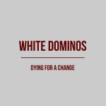 Dying For A Change - song and lyrics by White Dominos | Spotify Dying For A Change