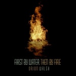 First By Water Then By Fire - EP by Orion Walsh | Spotify