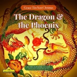 The Dragon and the Phoenix - Single by Grace Tin-Yen Christus | Spotify The Dragon and the Phoenix