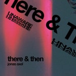 there & then - Single by Jonas Axel | Spotify there & then