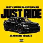 JUST RIDE - Single by Dirty Bertie Da Hustleman | Spotify JUST RIDE
