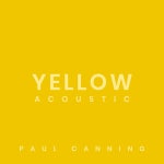 Yellow - Acoustic - song and lyrics by Paul Canning | Spotify Yellow - Acoustic