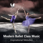 Modern Ballet Class Music - Inspirational Melodies for Contemporary Ballet School Dance, Instrumental Music for Ballet Exercises... 